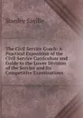 The Civil Service Coach: A Practical Exposition of the Civil Service Curriculum and Guide to the Lower Division of the Service and Its Competitive Examinations - Stanley Saville