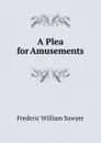 A Plea for Amusements - Frederic William Sawyer