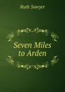 Seven Miles to Arden - Ruth Sawyer