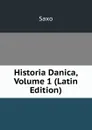 Historia Danica, Volume 1 (Latin Edition) - Saxo