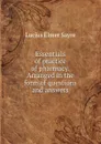 Essentials of practice of pharmacy. Arranged in the form of questions and answers - Lucius Elmer Sayre