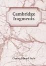 Cambridge fragments - Charles Edward Sayle