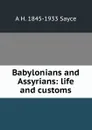 Babylonians and Assyrians: life and customs - Archibald Henry Sayce