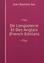 De L.angleterre Et Des Anglais (French Edition) - Jean Baptiste