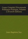 Cours Complet D.economie Politique Pratique, Volume 2 (French Edition) - Jean Baptiste