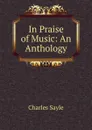 In Praise of Music: An Anthology - Charles Sayle