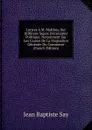Lettres A M. Malthus, Sur Differens Sujets D.economie Politique, Notamment Sur Les Causes De La Stagnation Generale Du Commerce (French Edition) - Jean Baptiste
