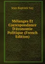Melanges Et Correspondance D.economie Politique (French Edition) - Jean Baptiste