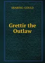 Grettir the Outlaw - S. Baring-Gould