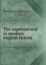 The supernatural in modern English fiction - Dorothy Scarborough
