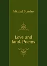 Love and land. Poems - Michael Scanlan