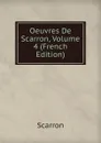 Oeuvres De Scarron, Volume 4 (French Edition) - Scarron