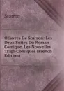 OEuvres De Scarron: Les Deux Suites Du Roman Comique. Les Nouvelles Tragi-Comiques (French Edition) - Scarron