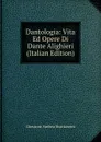 Dantologia: Vita Ed Opere Di Dante Alighieri (Italian Edition) - Giovanni Andrea Scartazzini