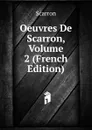 Oeuvres De Scarron, Volume 2 (French Edition) - Scarron