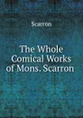 The Whole Comical Works of Mons. Scarron . - Scarron