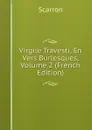 Virgile Travesti, En Vers Burlesques, Volume 2 (French Edition) - Scarron