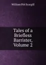 Tales of a Briefless Barrister, Volume 2 - William Pitt Scargill