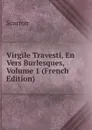 Virgile Travesti, En Vers Burlesques, Volume 1 (French Edition) - Scarron