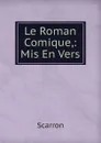 Le Roman Comique,: Mis En Vers - Scarron