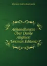 Abhandlungen Uber Dante Alighieri (German Edition) - Giovanni Andrea Scartazzini
