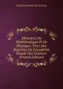 Memoires De Mathematique Et De Physique: Tirez Des Registres De L.academie Royale Des Sciences (French Edition) - Académie Royale des Sciences