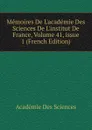 Memoires De L.academie Des Sciences De L.institut De France, Volume 41,.issue 1 (French Edition) - Académie des sciences