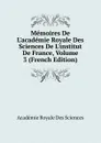 Memoires De L.academie Royale Des Sciences De L.institut De France, Volume 3 (French Edition) - Académie Royale des Sciences