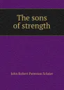 The sons of strength - John Robert Paterson Sclater