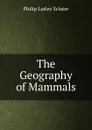 The Geography of Mammals - Philip Lutley Sclater