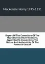 Report Of The Committee Of The Highland Society Of Scotland, Appointed To Inquire Into The Nature And Authenticity Of The Poems Of Ossian. - Mackenzie Henry 1745-1831