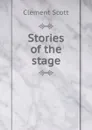 Stories of the stage - Clement Scott