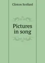 Pictures in song - Clinton Scollard
