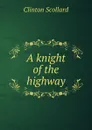 A knight of the highway - Clinton Scollard
