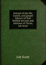 Journal of the life, travels, and gospel labours of that faithful servant and minister of Christ, Job Scott - Job Scott