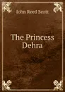 The Princess Dehra - John Reed Scott