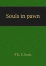 Souls in pawn - P E. S. Scott
