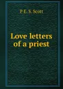 Love letters of a priest - P E. S. Scott