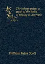 The itching palm; a study of the habit of tipping in America - William Rufus Scott