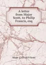 A letter from Major Scott, to Philip Francis, esq - Major 1747-1819 Scott