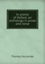 In praise of Oxford: an anthology in prose and verse - Thomas Seccombe
