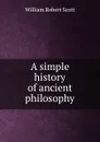 A simple history of ancient philosophy - William Robert Scott