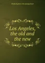 Los Angeles, the old and the new - Winfield] [from old catalog] [Scott
