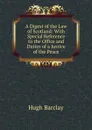 A Digest of the Law of Scotland: With Special Reference to the Office and Duties of a Justice of the Peace - Hugh Barclay