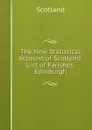 The New Statistical Account of Scotland: List of Parishes. Edinburgh - Scotland