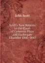 Scott.s New Reports in the Court of Common Pleas and Exchequer Chamber 1840-1845. - John Scott