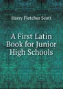 A First Latin Book for Junior High Schools - Harry Fletcher Scott