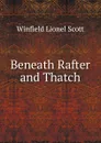 Beneath Rafter and Thatch - Winfield Lionel Scott