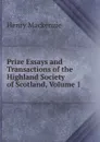Prize Essays and Transactions of the Highland Society of Scotland, Volume 1 - Henry Mackenzie