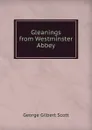 Gleanings from Westminster Abbey - George Gilbert Scott